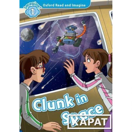 Фото Oxford Read and Imagine 1 Clunk in Space